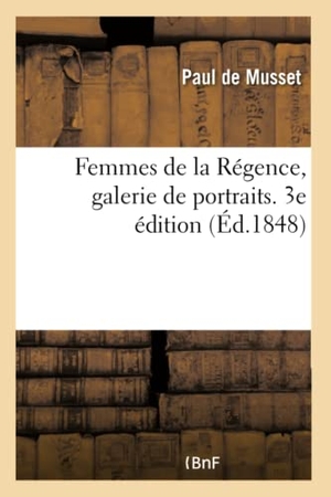De Musset, Paul. Femmes de la Régence, galerie de portraits. Madame de Verrue, la duchesse de Berry - Mademoiselle Quinault, Madlle de Lespinasse, Madame de Tencin. 3e édition. Hachette Livre, 2018.