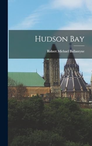 Ballantyne, Robert Michael. Hudson Bay. Creative Media Partners, LLC, 2022.