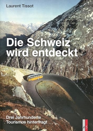 Tissot, Laurent. Die Schweiz wird entdeckt - Drei Jahrhunderte Tourismus hinterfragt. AS Verlag, 2026.