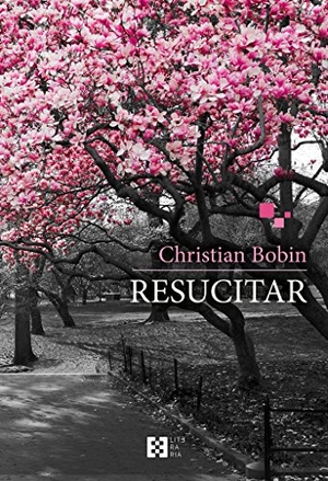 Bobin, Christian / Jesús Montiel López. Resucitar. Ediciones Encuentro, S.A., 2017.