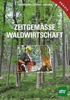 Handstanger, Rudolf / Schantl, Johannes et al. Zeitgemäße Waldwirtschaft. Stocker Leopold Verlag, 2018.