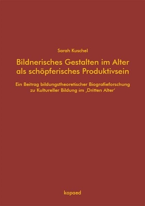 Kuschel, Sarah. Bildnerisches Gestalten im Alter als schöpferisches Produktivsein - Ein Beitrag bildungstheoretischer Biografieforschung zu Kultureller Bildung im 'Dritten Alter'. Kopäd Verlag, 2026.
