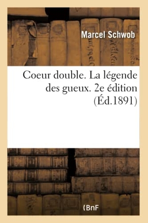 Schwob. Coeur Double. La Légende Des Gueux. 2e Édition. Hachette Livre - BNF, 2017.