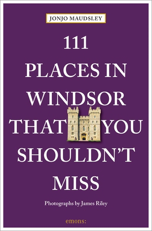 Maudsley, Jonjo. 111 Places in Windsor That You Shouldn't Miss - Travel Guide. Emons Verlag, 2023.