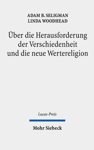 Seligman, Adam B. / Linda Woodhead. Über die Herausforderung der Verschiedenheit und die neue Wertereligion. Mohr Siebeck GmbH & Co. K, 2024.