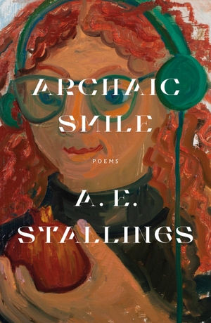 Stallings, A E. Archaic Smile - Poems. Farrar, Straus and Giroux, 2022.