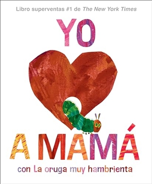 Carle, Eric. Yo Amo a Mamá, Con La Oruga Muy Hambrienta (I Love Mom with the Very Hungry Caterpillar Spanish Edition). Penguin Young Readers Group, 2024.