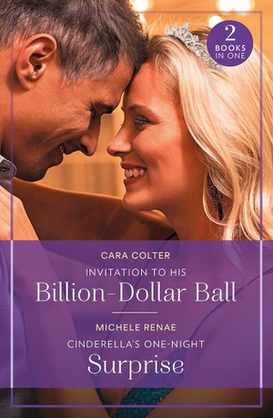 Colter, Cara / Michele Renae. Invitation To His Billion-Dollar Ball / Cinderella's One-Night Surprise. HarperCollins, 2025.