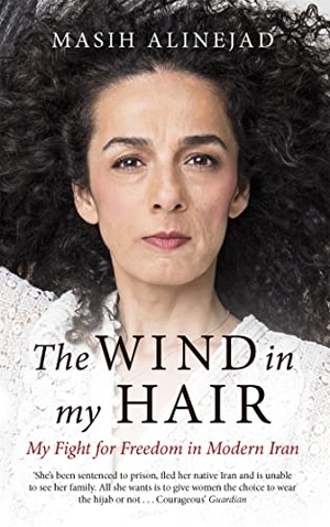 Alinejad, Masih. The Wind in My Hair - My Fight for Freedom in Modern Iran. Little, Brown Book Group, 2019.