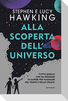 Alla scoperta dell'Universo. Tutto quello che hai bisogno di sapere per viaggiare nel tempo e nello spazio