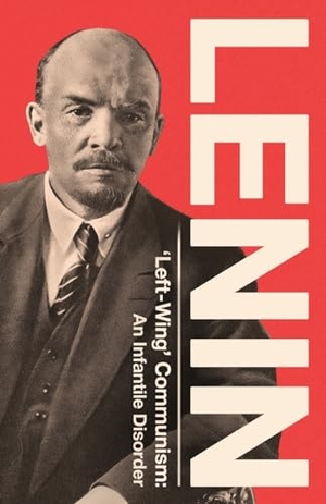 Lenin, Vladimir Ilyich. 'Left-Wing' Communism - An Infantile Disorder. Wellred, 2024.