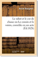 Le rabot et le cor de chasse ou Le cousin et le voisin, comédie en un acte