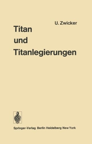 Zwicker, U.. Titan und Titanlegierungen. Springer Berlin Heidelberg, 2014.