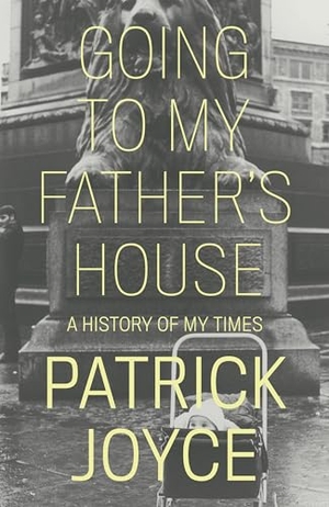 Joyce, Patrick. Going to My Father's House - A History of My Times. Verso Books, 2021.