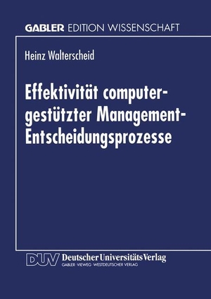 Effektivität computergestützter Management-Entscheidungsprozesse. Deutscher Universitätsverlag, 1996.