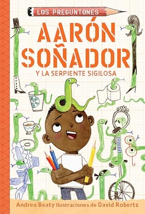 Beaty, Andrea. Aarón Soñador Y La Serpiente Sigilosa / Aaron Slater and the Sneaky Snake. Prh Grupo Editorial, 2023.