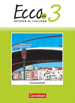 Stegmüller, Iulia. Ecco Più. Band 3 - Grammatikheft. Cornelsen Verlag GmbH, 2023.