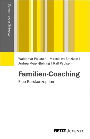 Pallasch, Waldemar / Britzkow, Miroslawa et al. Familien-Coaching - Eine Kurskonzeption. Juventa Verlag GmbH, 2013.