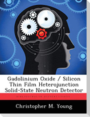 Gadolinium Oxide / Silicon Thin Film Heterojunction Solid-State Neutron Detector