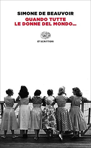 Beauvoir, Simone de. Quando tutte le donne del mondo.... Einaudi, 2019.