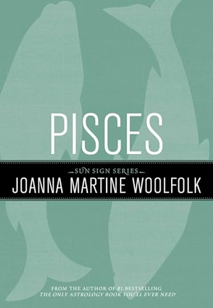 Woolfolk, Joanna Martine. Pisces - Sun Sign Series. Globe Pequot Publishing Group Inc, 2011.