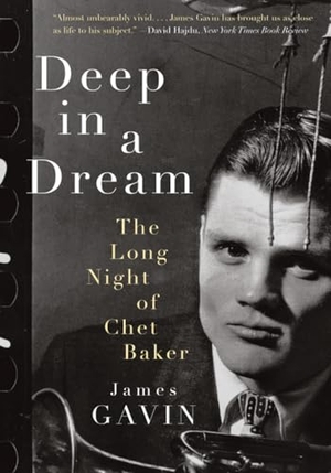 Gavin, James. Deep in a Dream - The Long Night of Chet Baker. Chicago Review Press, 2011.
