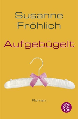 Fröhlich, Susanne. Aufgebügelt. FISCHER Taschenbuch, 2015.