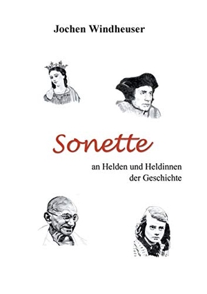 Windheuser, Jochen. Sonette an Heldinnen und Helden der Geschichte. Books on Demand, 2020.