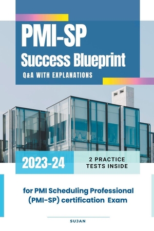 Sujan. PMI-SP Success Blueprint - Q&A with Explanations. Sujan, 2023.