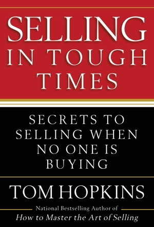 Hopkins, Tom. Selling in Tough Times - Secrets to Selling When No One Is Buying. Grand Central Publishing, 2010.