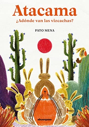 Mena, Pato. Atacama : ¿adónde van las vizcachas?. A buen paso editorial S.L., 2023.