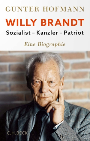 Hofmann, Gunter. Willy Brandt - Sozialist, Kanzler, Patriot. C.H. Beck, 2023.