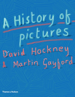 Hockney, David / Martin Gayford. A History of Pictures - From the Cave to the Computer Screen. Thames & Hudson Ltd, 2016.
