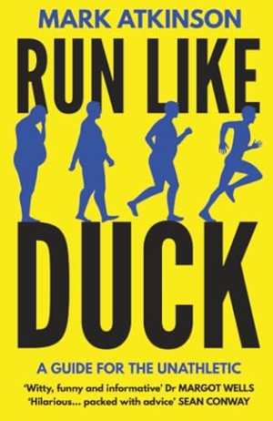 Atkinson, Mark. Run Like Duck - A Guide for the Unathletic. Sandstone Press Ltd, 2019.