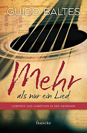 Baltes, Guido. Mehr als nur ein Lied - Lobpreis und Anbetung in der Gemeinde. Francke-Buch GmbH, 2014.