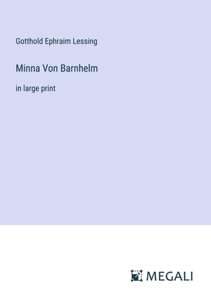 Lessing, Gotthold Ephraim. Minna Von Barnhelm - in large print. Megali Verlag, 2023.