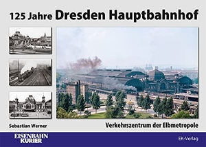 Werner, Sebastian. 125 Jahre Dresden Hauptbahnhof - Verkehrszentrum der Elbmetropole. Ek-Verlag EisenbahnKurier, 2023.