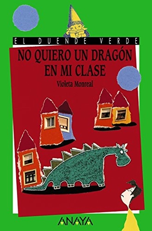 Monreal, Violeta. No quiero un dragón en mi clase. Anaya Educación, 2005.