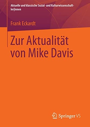 Eckardt, Frank. Zur Aktualität von Mike Davis. Springer Fachmedien Wiesbaden, 2013.
