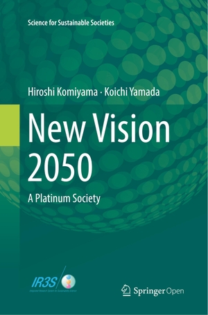 Yamada, Koichi / Hiroshi Komiyama. New Vision 2050 - A Platinum Society. Springer Japan, 2019.