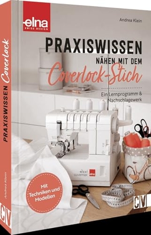 Klein, Andrea. Praxiswissen - Nähen mit dem Coverlock-Stich - Ein Lernprogramm & Nachschlagewerk. Mit Techniken und Modellen. Christophorus Verlag, 2024.