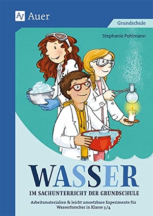 Pohlmann, Stefanie. Wasser im Sachunterricht der Grundschule - Differenzierte Arbeitsmaterialien & leicht umsetzbare Experimente für Wasserforscher in Klasse 3/4. Auer Verlag i.d.AAP LW, 2019.