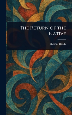 Hardy, Thomas. The Return of the Native. Legare Street Press, 2025.