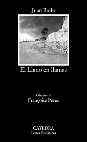 Rulfo, Juan. El Llano en llamas. CATEDRA, 2016.