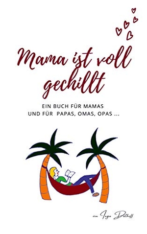 Dalhoff, Inga. Mama ist voll gechillt - Ein Buch für Mamas und für Papas, Omas, Opas .... Books on Demand, 2021.
