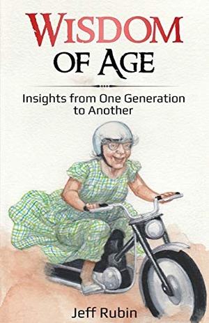 Rubin, Jeff. Wisdom of Age - Insights from One Generation to Another. Rubin-Hagan Associates LLC, 2019.