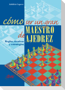 Cómo ser un gran maestro de ajedrez
