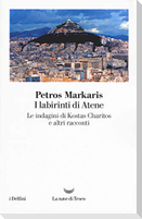 I labirinti di Atene. Le indagini di Kostas Charitos e altri racconti