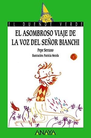 Serrano, Pepe. El asombroso viaje de la voz del señor Bianchi. Anaya Educación, 2015.