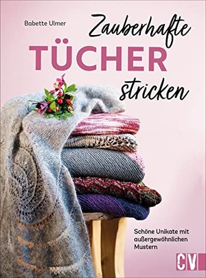 Ulmer, Babette. Zauberhafte Tücher stricken - Schöne Unikate mit außergewöhnlichen Mustern. Christophorus Verlag, 2022.